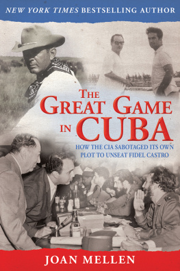 Joan Mellen The Great Game in Cuba: How the CIA Sabotaged Its Own Plot to Unseat Fidel Castro