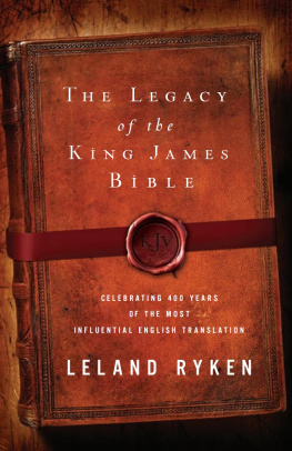 Leland Ryken The Legacy of the King James Bible: Celebrating 400 Years of the Most Influential English Translation