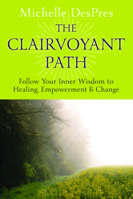 Michelle DesPres - The Clairvoyant Path: Follow Your Inner Wisdom to Healing, Empowerment & Change