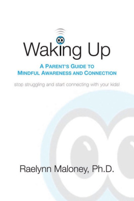 Raelynn Maloney - Waking Up: A Parents Guide to Mindful Awareness and Connection