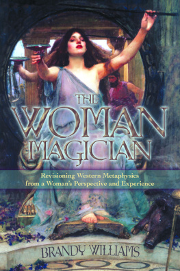 Brandy Williams - The Woman Magician: Revisioning Western Metaphysics from a Womans Perspective and Experience