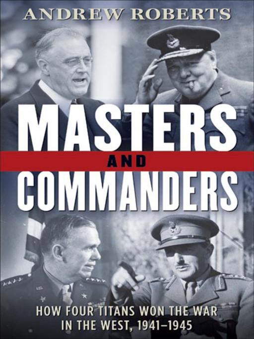 Masters and Commanders How Four Titans Won the War in the West 19411945 - photo 1