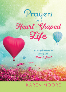 Karen Moore - Prayers for a Heart-Shaped Life: Inspiring Prayers for Living Life Heart First