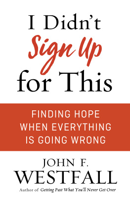 John F. Westfall I Didnt Sign Up for This: Finding Hope When Everything Is Going Wrong