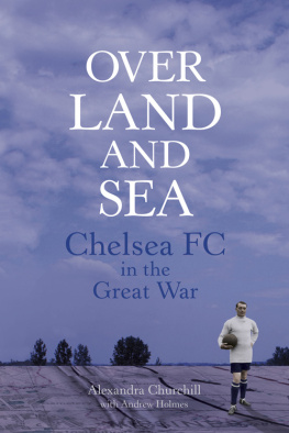 Alexandra Churchill - Over Land and Sea: Chelsea FC in the Great War