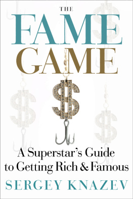 Sergey Knazev - The Fame Game: A Superstars Guide to Getting Rich & Famous