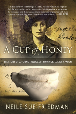 Neile Sue Friedman A Cup of Honey: The Story of a Young Holocaust Survivor, Eliezer Ayalon