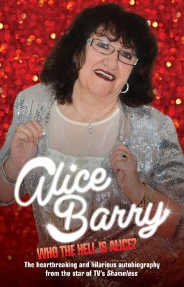 Alice Barry - Who the Hell is Alice? My Story--Alice Barry