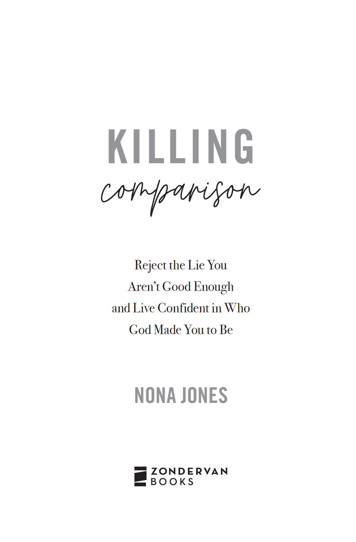 ZONDERVAN BOOKS Killing Comparison Copyright 2022 by Nona Jones Requests for - photo 2