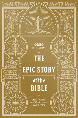 Greg Gilbert - The Epic Story of the Bible: How to Read and Understand Gods Word