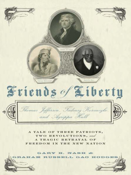 Gary Nash - Friends of Liberty: Thomas Jefferson, Tadeusz Kosciuszko, and Agrippa Hull