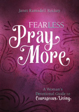 Janet Ramsdell Rockey Fear Less, Pray More: A Womans Devotional Guide to Courageous Living