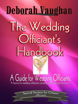 Deborah L Vaughan The Wedding Officiants Handbook: A How-to for Wedding Celebrants including Ceremonies and Resources