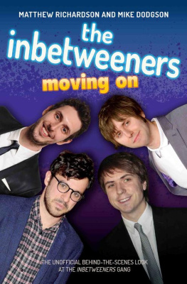 Matthew Richardson - The Inbetweeners--Moving On--The Unofficial Behind-the-Scenes Look at the Inbetweeners Gang