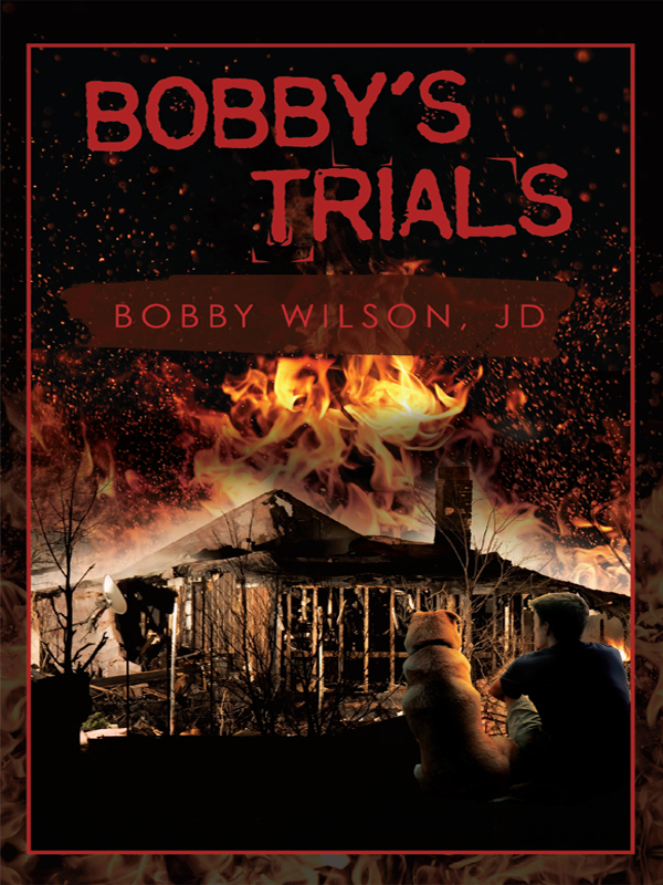 Bobbys Trials by Bobby Wilson JD A gripping true story about a poor - photo 1