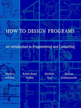 Matthias Felleisen How to Design Programs: An Introduction to Programming and Computing