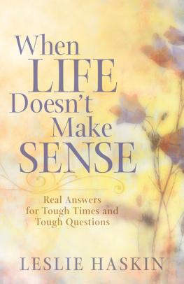 Leslie Haskin When Life Doesnt Make Sense: Real Answers for Tough Times and Tough Questions