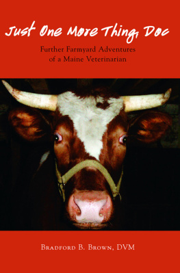 Bradford B. Brown - Just One More Thing, Doc: Further Farmyard Adventures of a Maine Veterinarian