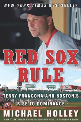 Michael Holley - Red Sox Rule: Terry Francona and Bostons Rise to Dominance