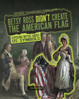 Jill Keppeler - Betsy Ross Didnt Create the American Flag: Exposing Myths about US Symbols