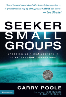 Garry D. Poole Seeker Small Groups: Engaging Spiritual Seekers in Life-Changing Discussions