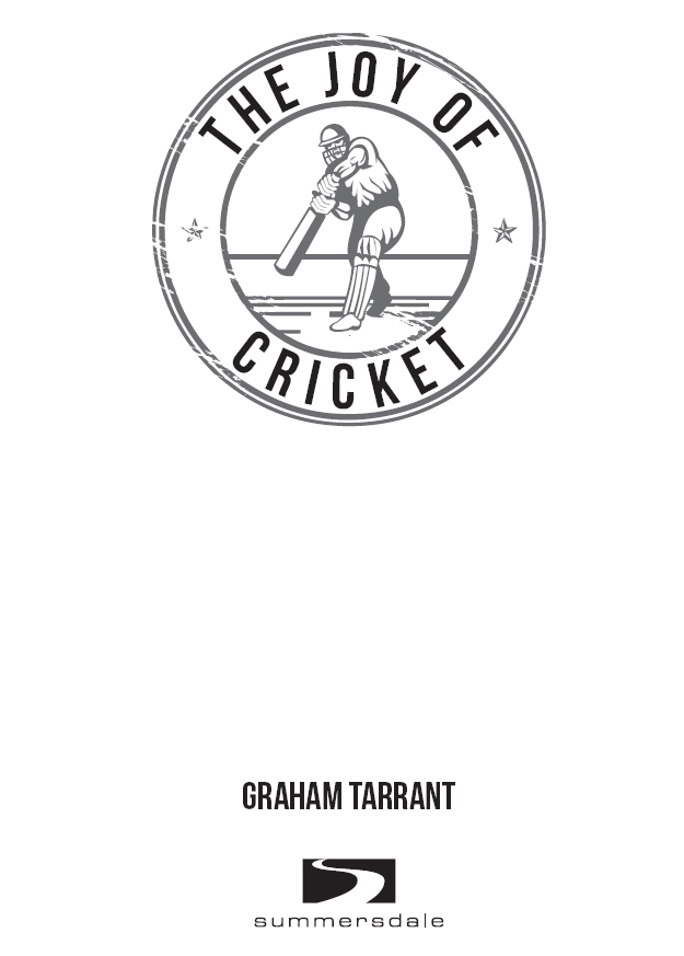 THE JOY OF CRICKET Copyright Graham Tarrant 2014 Illustrations Shutterstock - photo 2