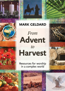 Mark Geldard - From Advent to Harvest: Resources for Worship in a Complex World