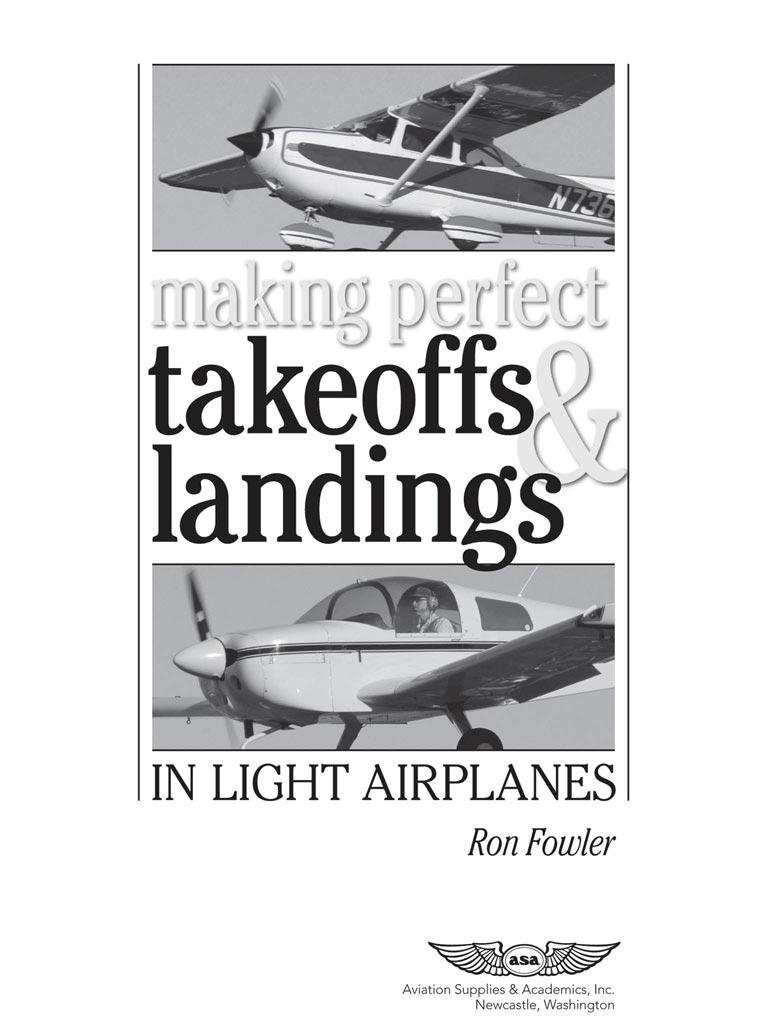 Making Perfect Takeoffs and Landings in Light Airplanes Ron Fowler Aviation - photo 1