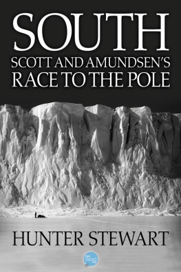 Hunter Stewart South: Scott and Amundsens Race to the Pole