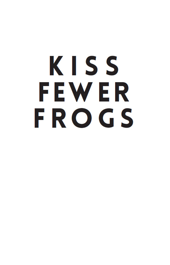 Kiss Fewer Frogs 2022 James Sheridan All rights reserved No part of this book - photo 2