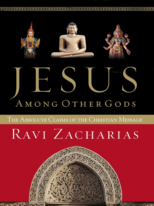 JESUS AMONG OTHER GODS THE ABSOLUTE CLAIMS of THE CHRISTIAN MESSAGE RAVI - photo 1