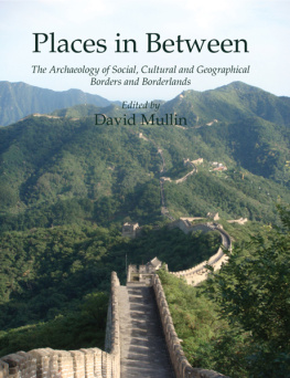 David Mullin Places in Between: The Archaeology of Social, Cultural and Geographical Borders and Borderlands