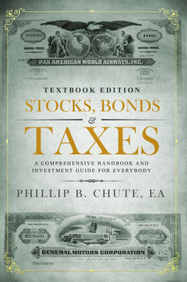 Phillip B. Chute - Stocks, Bonds & Taxes: Textbook Edition: A Comprehensive Handbook and Investment Guide for Everybody