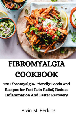 Alvin M. Perkins FIBROMYALGIA COOKBOOK: 120 Fibromyalgia-Friendly Foods And Recipes for Fast Pain Relief, Reduce Inflammation And Faster Recovery