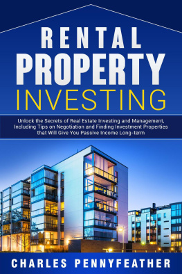 Charles Pennyfeather Rental Property Investing: Unlock the Secrets of Real Estate Investing and Management, Including Tips on Negotiation and Finding Investment Properties that Will Give You Passive Long-term Income