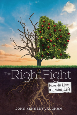 John Kennedy Vaughan The Right Fight: How to Live a Loving Life