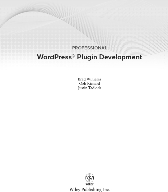 Professional WordPress Plugin Development Published by Wiley Publishing Inc - photo 2