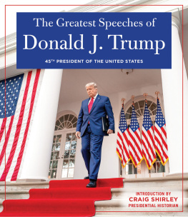 Donald J. Trump - THE GREATEST SPEECHES OF DONALD J. TRUMP: 45TH PRESIDENT OF THE UNITED STATES OF AMERICA with an Introduction by Presidential Historian Craig Shirley