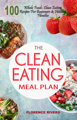 Florence Rivers The Clean Eating Meal Plan: 100 Whole Foods, Clean Eating Recipes For Beginners & Healthy Families