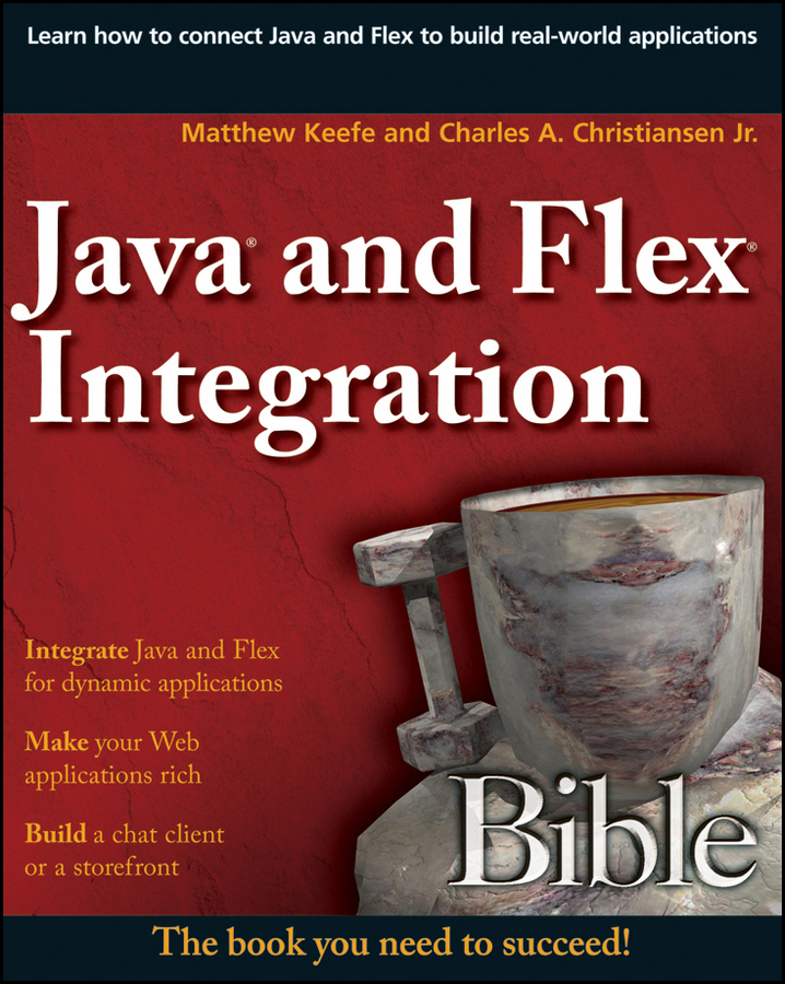 Java and Flex Integration Bible Matthew Keefe and Charles A Christiansen Jr - photo 1