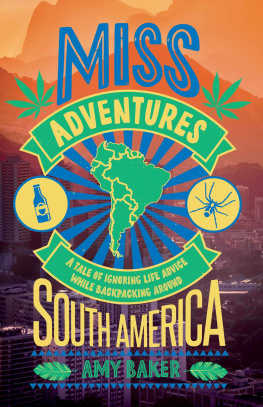 Amy Baker - Miss-adventures: A Tale of Ignoring Life Advice While Backpacking Around South America