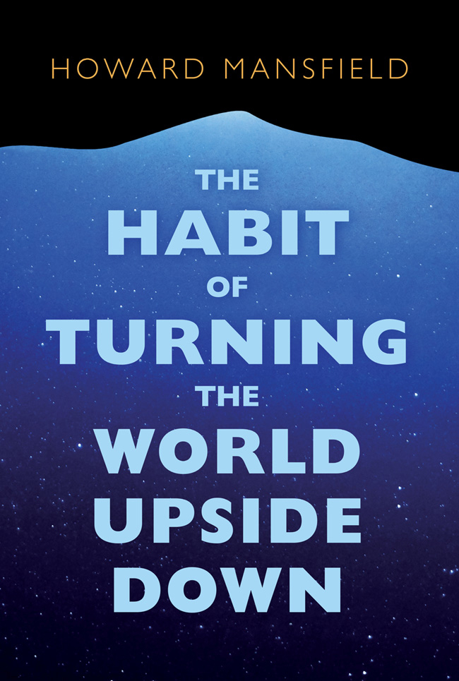 The Habit of Turning the World Upside Down Books by Howard Mansfield - photo 1