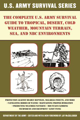United States Army - The Complete U.S. Army Survival Guide to Tropical, Desert, Cold Weather, Mountain Terrain, Sea, and NBC Environments