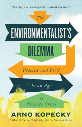 Arno Kopecky - The Environmentalists Dilemma: Promise and Peril in an Age of Climate Crisis