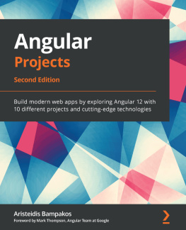 Aristeidis Bampakos Angular Projects: Build modern web apps by exploring Angular 12 with 10 different projects and cutting-edge technologies