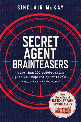 Sinclair McKay - Secret Agent Brainteasers: More Than 100 Codebreaking Puzzles Inspired by Britains Espionage Masterminds