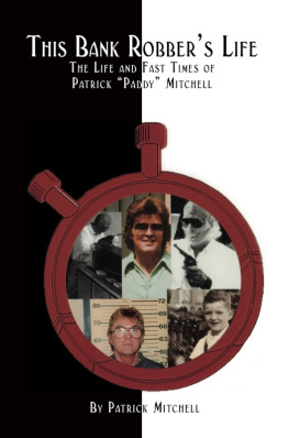 Patrick Mitchell - This Bank Robbers Life: The Life and Fast Times of Patrick Paddy Mitchell