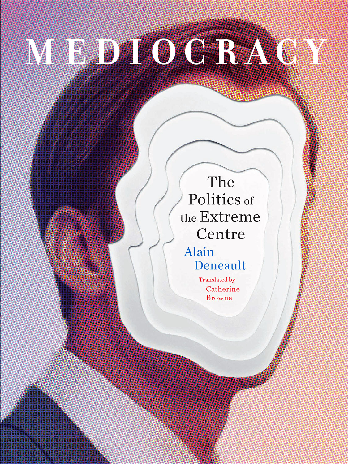 Mediocracy The Politics of the Extreme Centre ALAIN DENEAULT TRANSLATED BY - photo 1