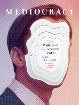 Alain Deneault Mediocracy: The Politics of the Extreme Centre