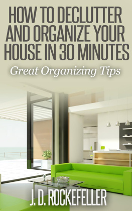 J.D. Rockefeller - How to Declutter and Organize your House in 30 Minutes: Great Organizing Tips